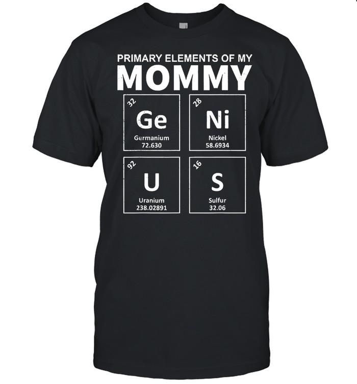 Primary elements of my mommy genius mothers day us 2021 shirt