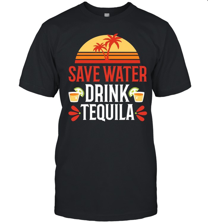 Save Water Drink Tequila Vintage shirt
