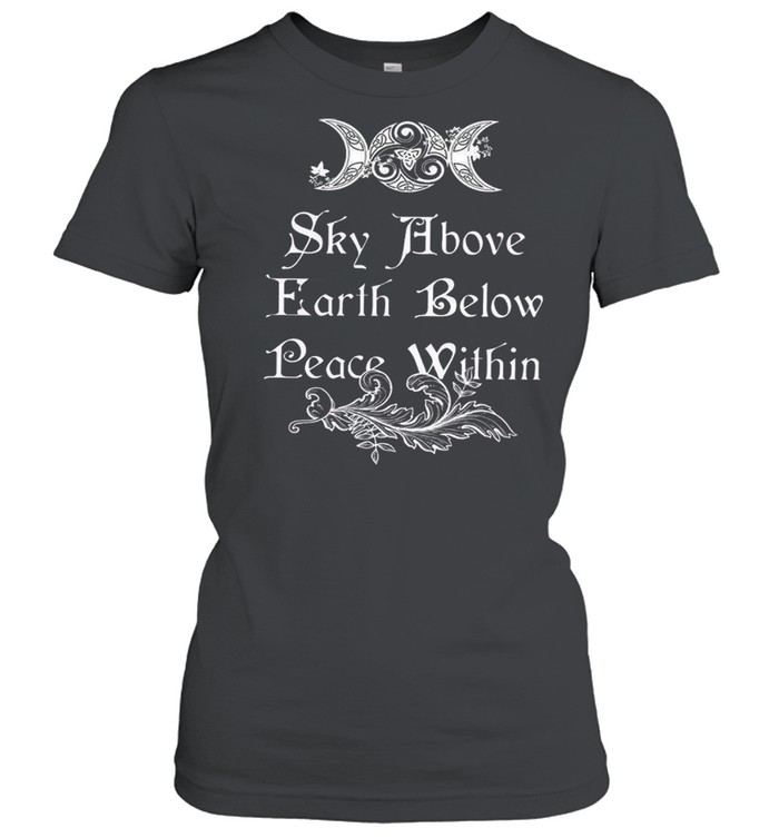 Sky Above Earth Below Peace Within shirt Classic Women's T-shirt