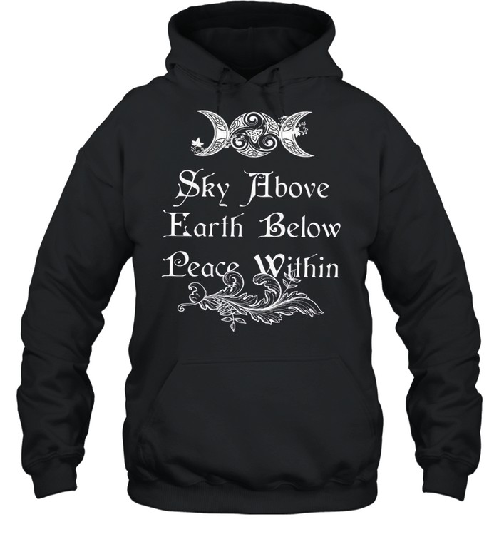 Sky Above Earth Below Peace Within shirt Unisex Hoodie