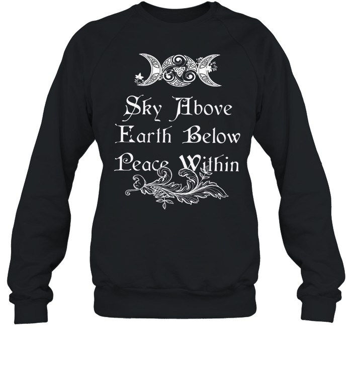 Sky Above Earth Below Peace Within shirt Unisex Sweatshirt