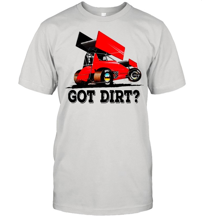Sprint Car Racing Got Dirt 2021 shirt