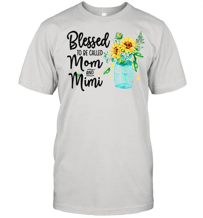 Blessed To Be Called Mom And Mimi Sunflower shirt