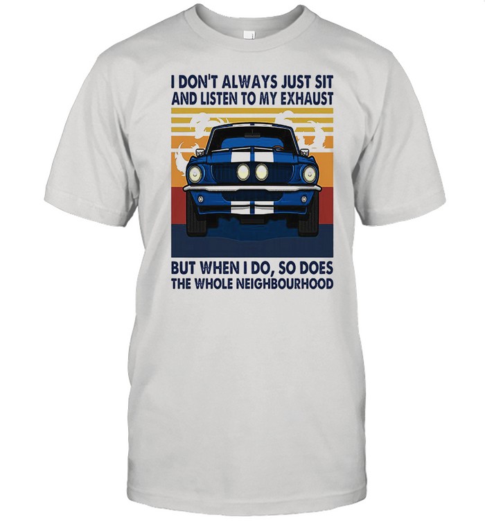 I dont always just sit and listen to my exhaust but when I do so does the whole neighbourhood vintage shirt Classic Men's T-shirt