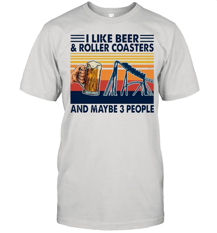 I Like Beer And Roller Coasters And Maybe 3 People Vintage Retro shirt