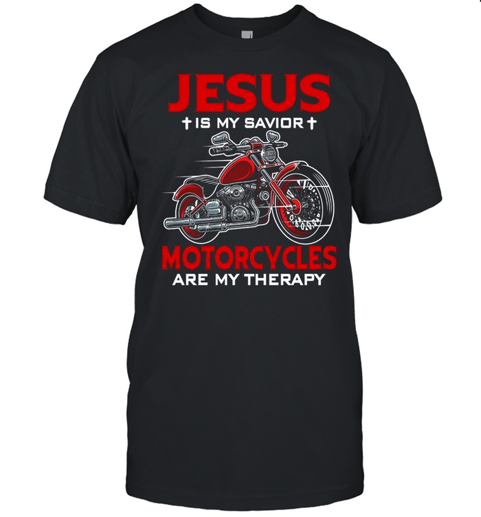 Jesus Is My Savior Motorcycles Are My Therapy shirt