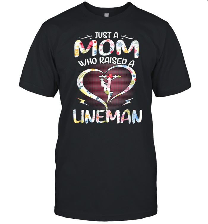 Just A Mom Who Raised A Lineman Mother's Day Shirt