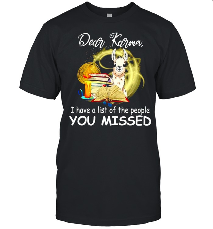 Llama dear Karma I have a list of the people you missed shirt