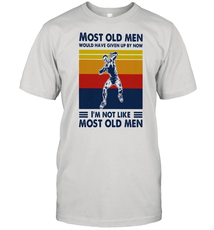 Most Old Men Would Have Given Up By Now I’m Not Like Most Old Men Shot Put Vintage Shirt