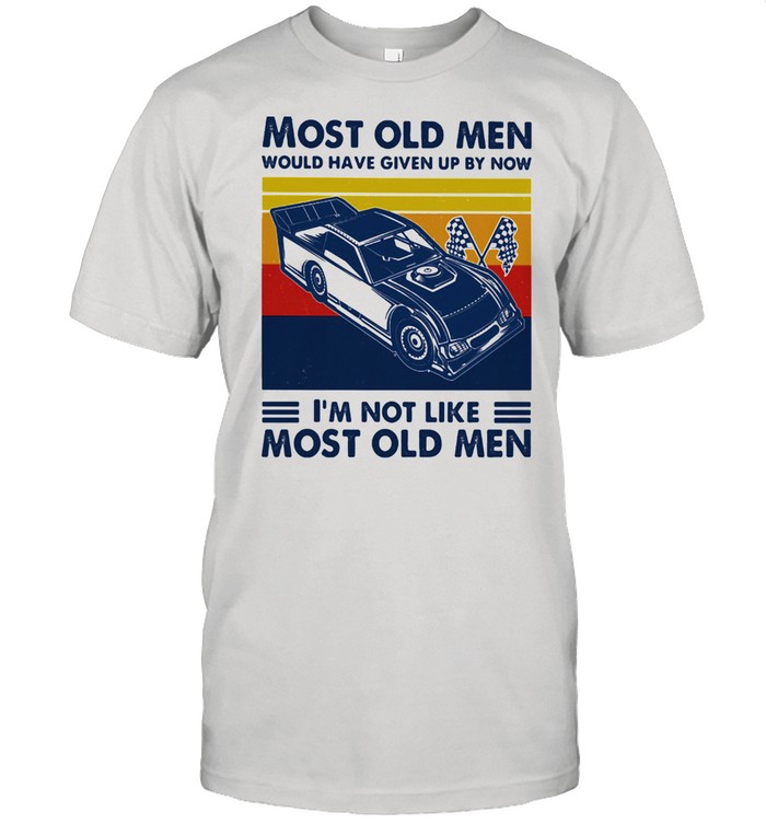 Most Old Men Would Have Given Up By Now I'm Not Like Most Old Men Track Racing Vintage  Classic Men's T-shirt