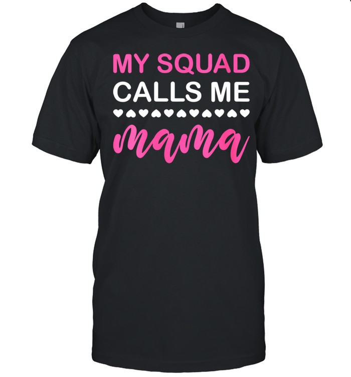 My Squad Calls Me Mama Mother’s Day Shirt