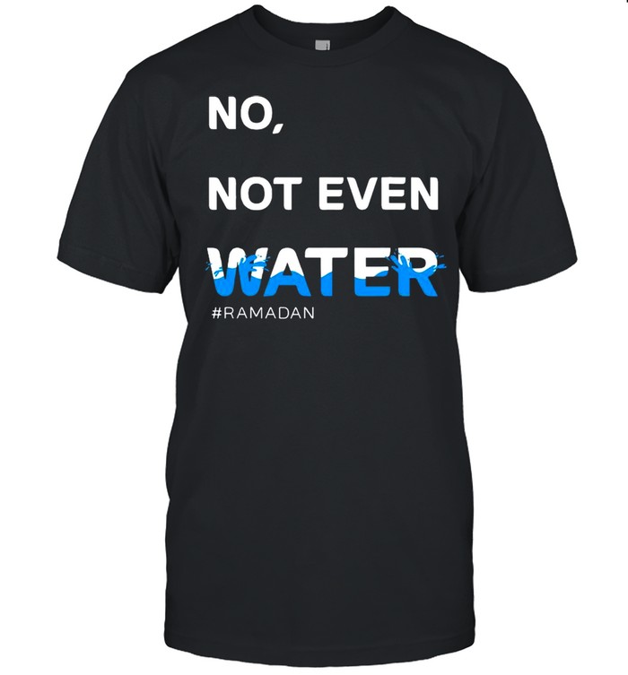 No Not Even Water Ramadan shirt Classic Men's T-shirt