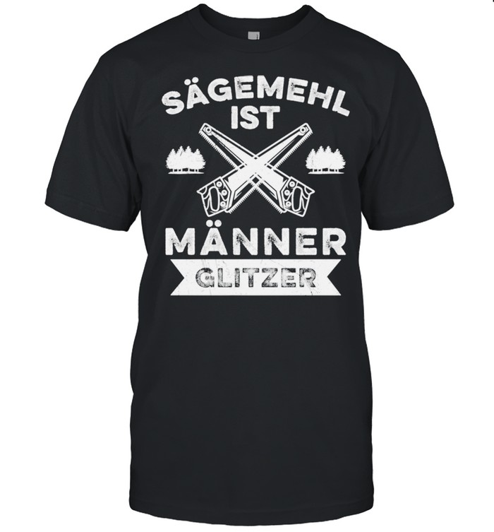 Sägemehl Ist Männer Glitzer Tischler Schreiner Handwerk  Classic Men's T-shirt
