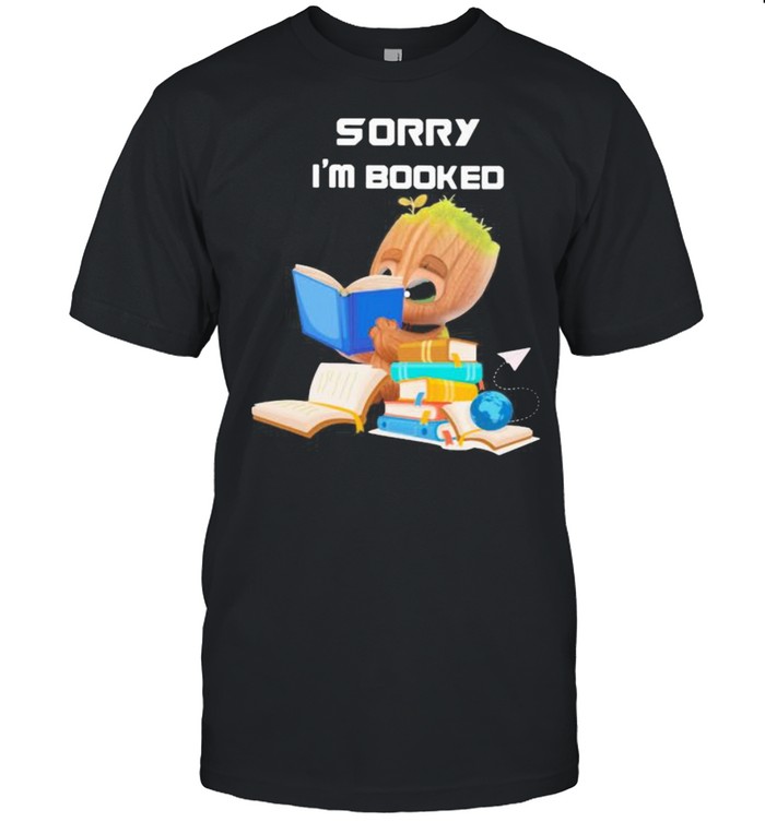 Sorry I’m Booked Baby Groot Shirt