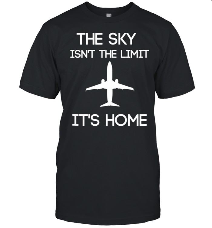 The Sky Isn't The Limit It's Home Pilot Aviation  Classic Men's T-shirt