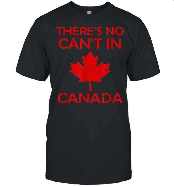 There'S No Can'T In Canada Proud Patriotism  Classic Men's T-shirt