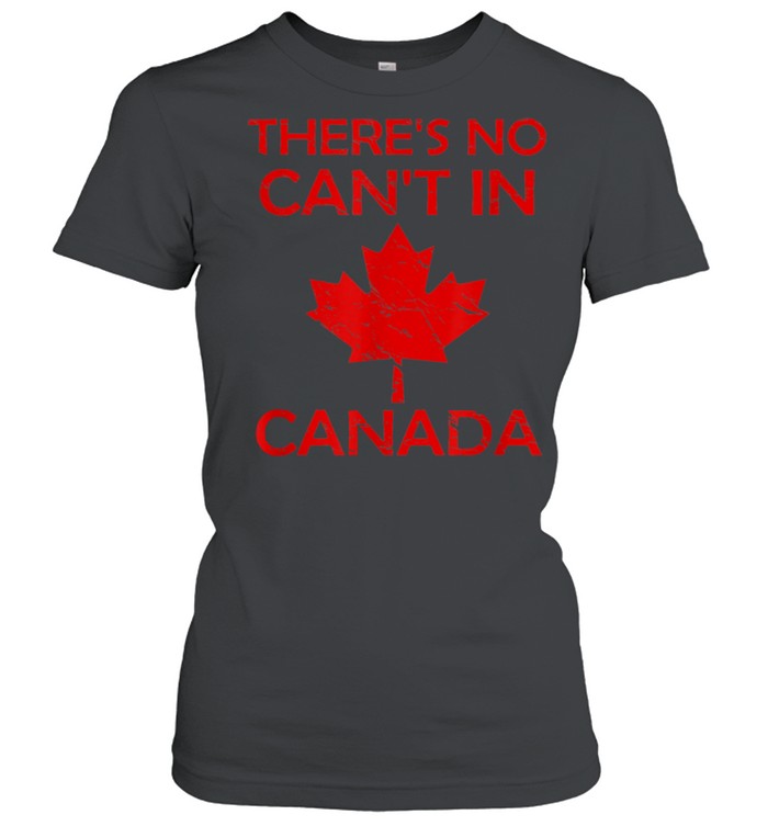 There'S No Can'T In Canada Proud Patriotism  Classic Women's T-shirt