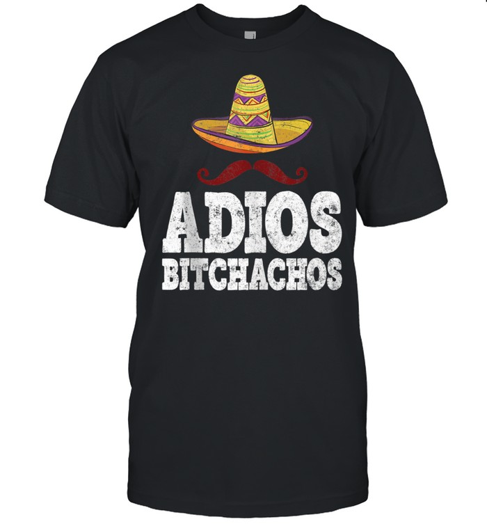 Adios Bitchachos Cinco De Mayo Mexican Party Shirt