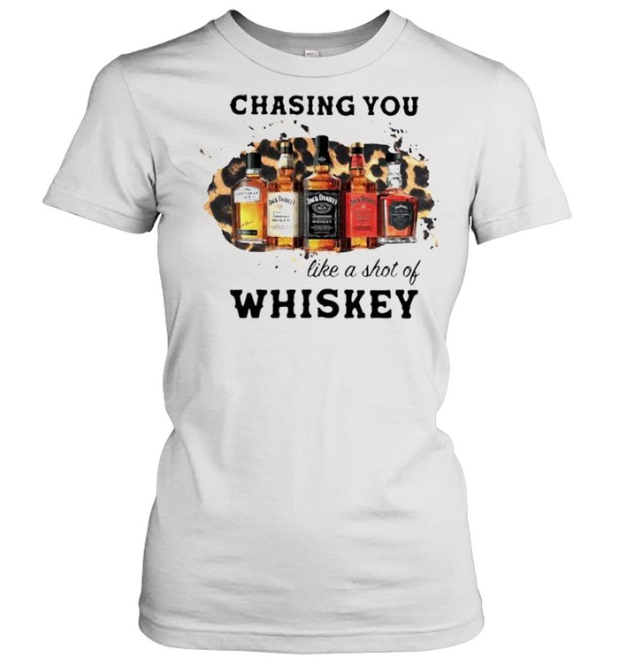 Chasing You Like A Shot Of Whiskey Wine Classic Women's T-shirt