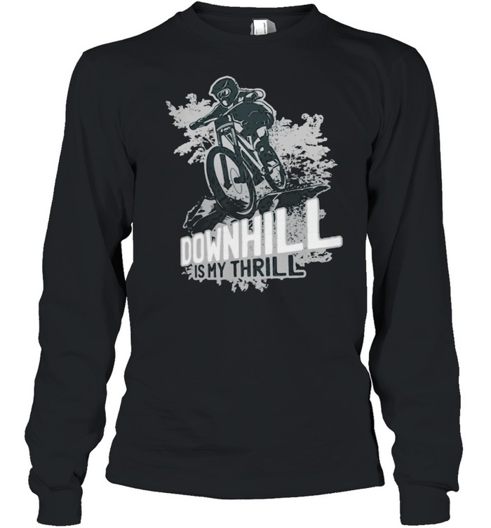 Downhill Is My Thrill Mountain Biking  Long Sleeved T-shirt