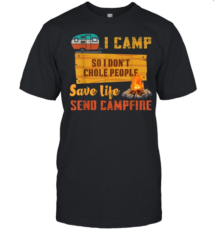 I Camp So I Don’t Choke People Camping Hiking shirt
