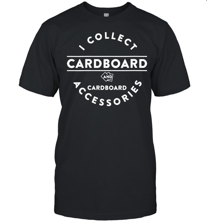 I Collect Cardboard Baseball Card Collector Trading Card shirt