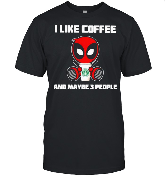 I Like Coffee And Maybe 3 People Deadpool  Classic Men's T-shirt