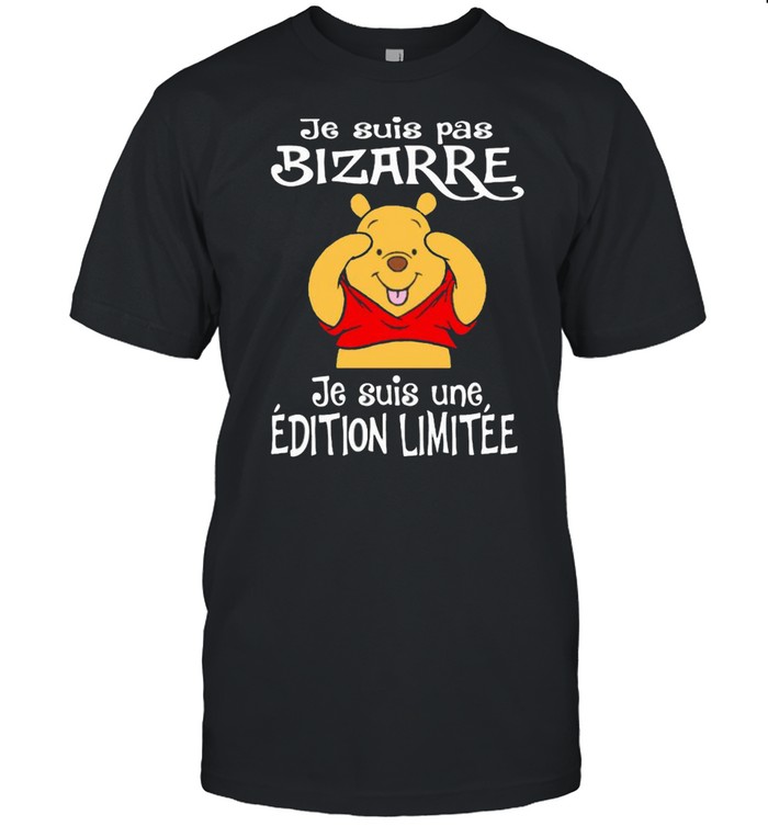 Je Suis Pas Bizarre Je Suis Une Edition Limitee Pooh Bear Shirt