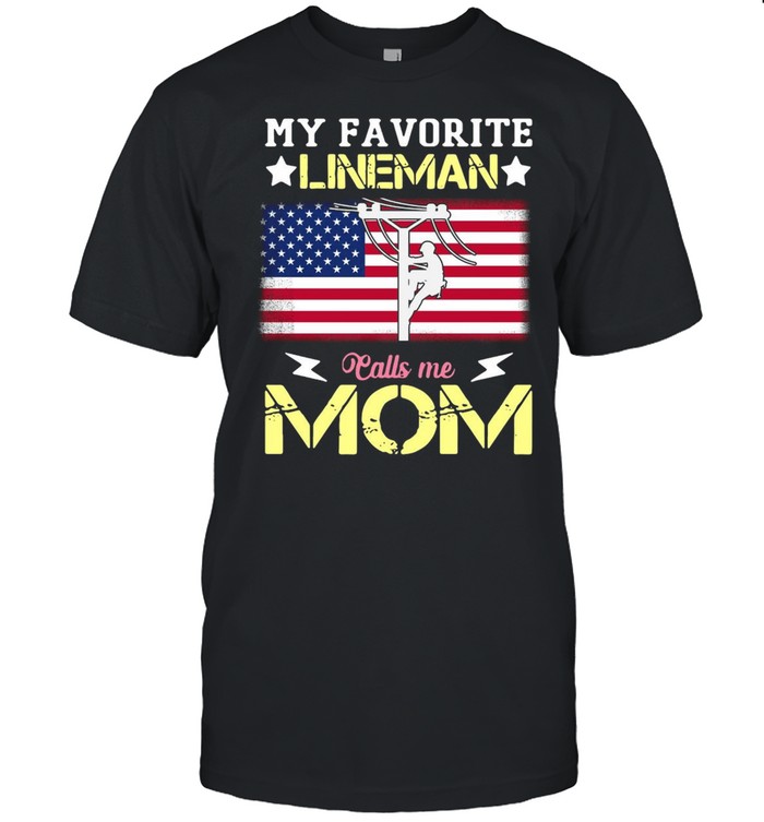 My favorite lineman calls Me mom American flag shirt