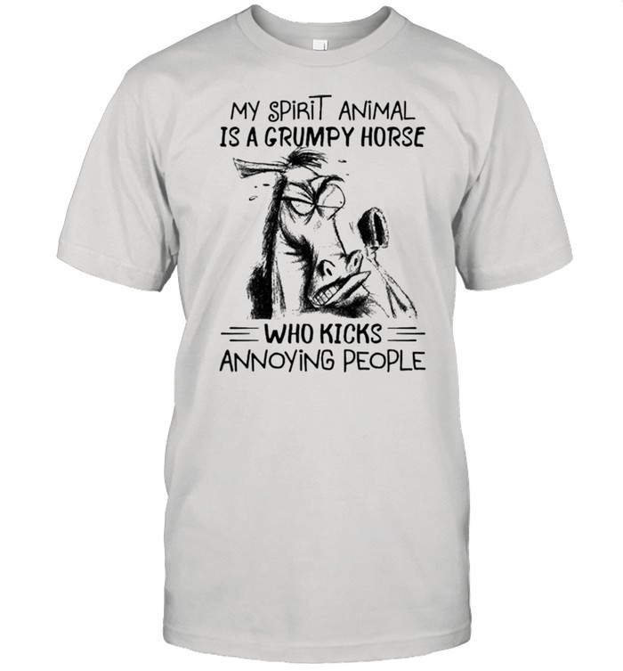 My spirit animal is a grumpy horse who kicks annoying people shirt