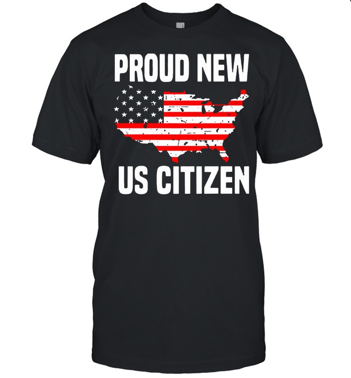Proud new us citizen American flag 2021 shirt