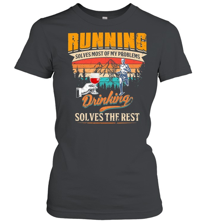 Running solves most of my problems drinking solves the best vintage shirt Classic Women's T-shirt