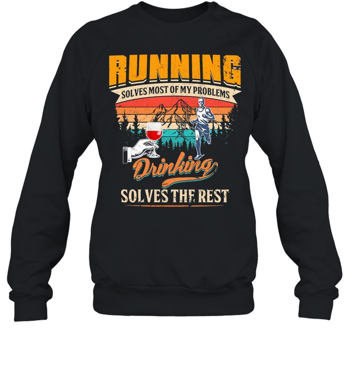 Running solves most of my problems drinking solves the best vintage shirt Unisex Sweatshirt
