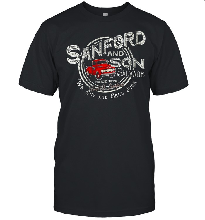 Sanford And Son Salvage Since 1972 We Buy And Sell Junk shirt