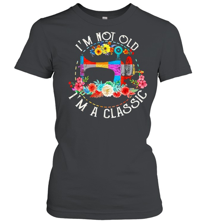 Sewing Im not old Im a classic shirt Classic Women's T-shirt