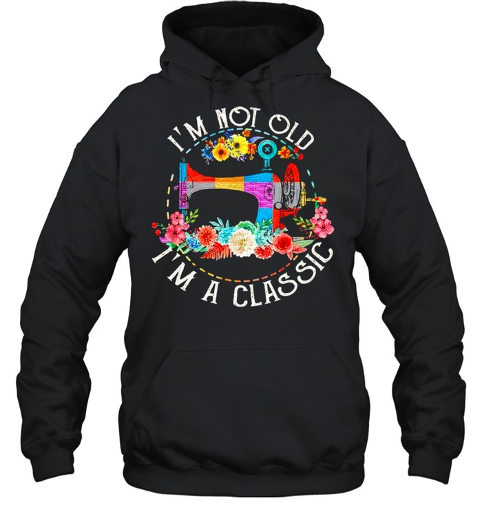 Sewing Im not old Im a classic shirt Unisex Hoodie