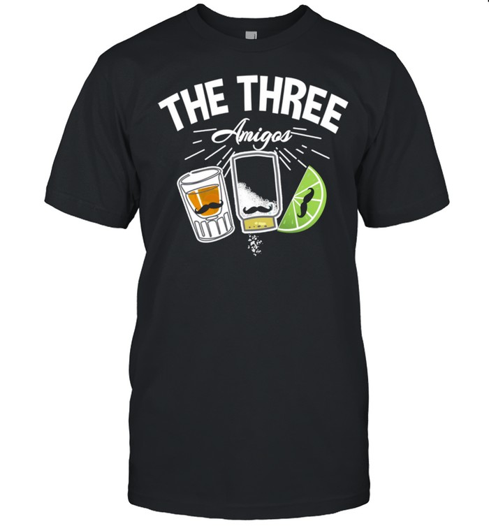 The 3 Three Amigos Tequila Salt lime Cinco De Mayo Drink Shirt
