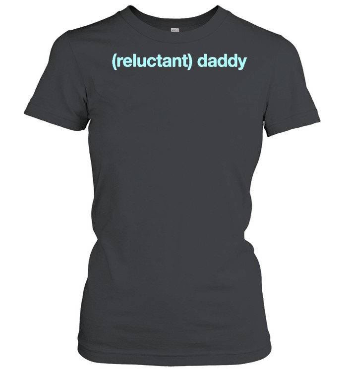 Wicked Naughty Reluctant Daddy shirt Classic Women's T-shirt