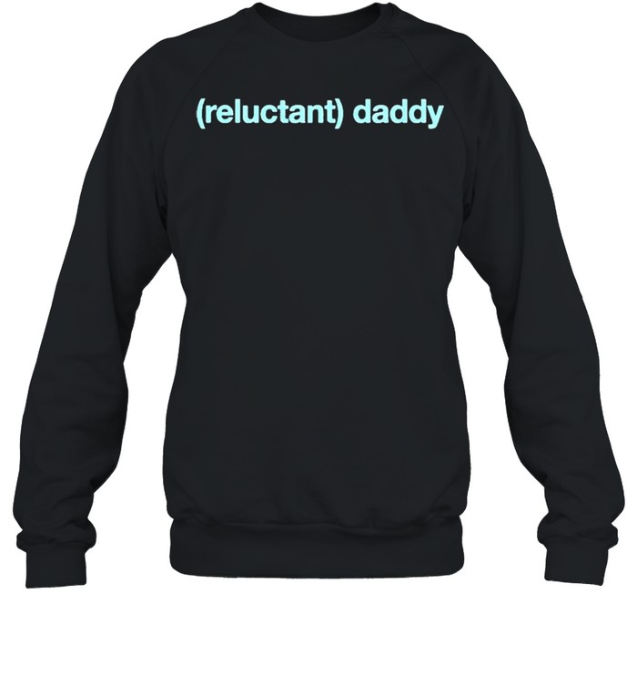 Wicked Naughty Reluctant Daddy shirt Unisex Sweatshirt