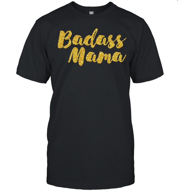 Badass Mama shirt