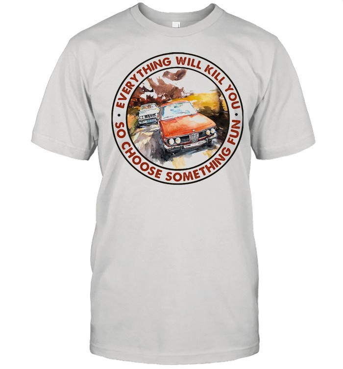 Everything Will Kill You So Shoose Something Fun Racing  Classic Men's T-shirt