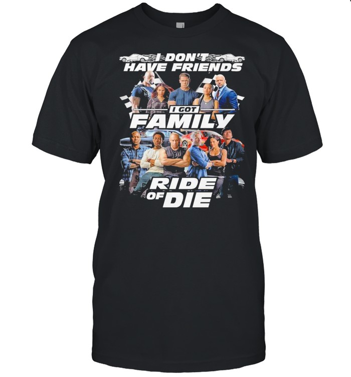 Fast And Furious I Don’t Have Friends I Got Family Ride Of Die  Classic Men's T-shirt