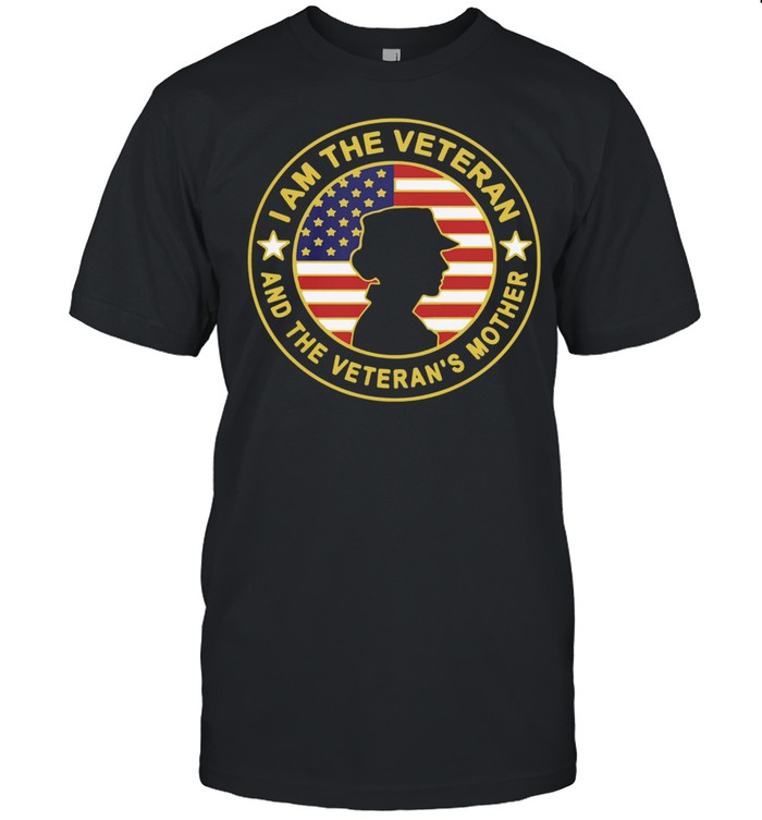 I am the veteran and the veterans mother american flag shirt