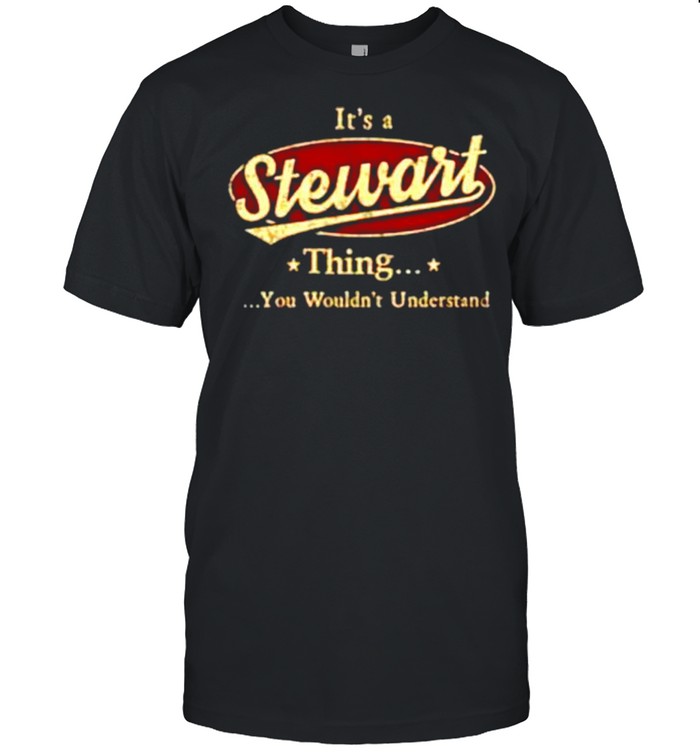 It’s a Stewart thing you wouldn’t understand shirt