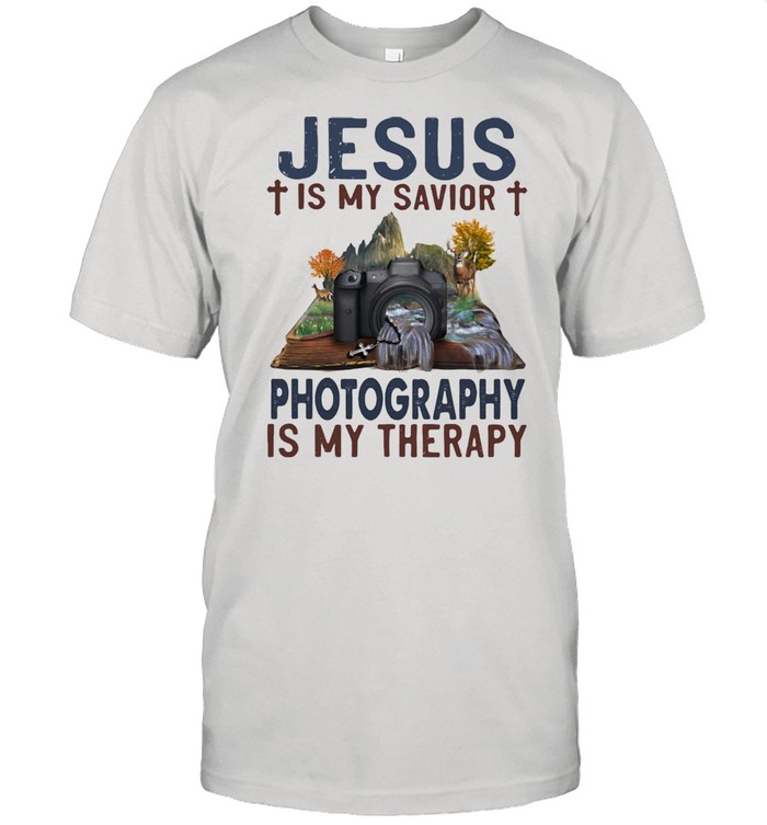 Jesus Is My savior Photography Is My Therapy Shirt