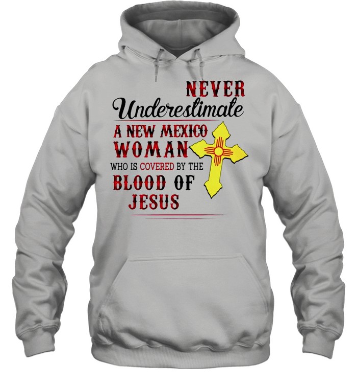 Never underestimate a New Mexico Woman who is covered by the blood of Jesus shirt Unisex Hoodie
