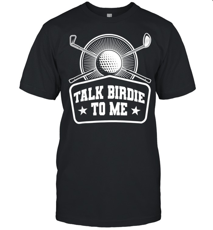 Talk Birdie To Me Golf Golfer Golf Club Sport Shirt