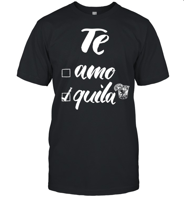 Te Amo or Tequila shirt