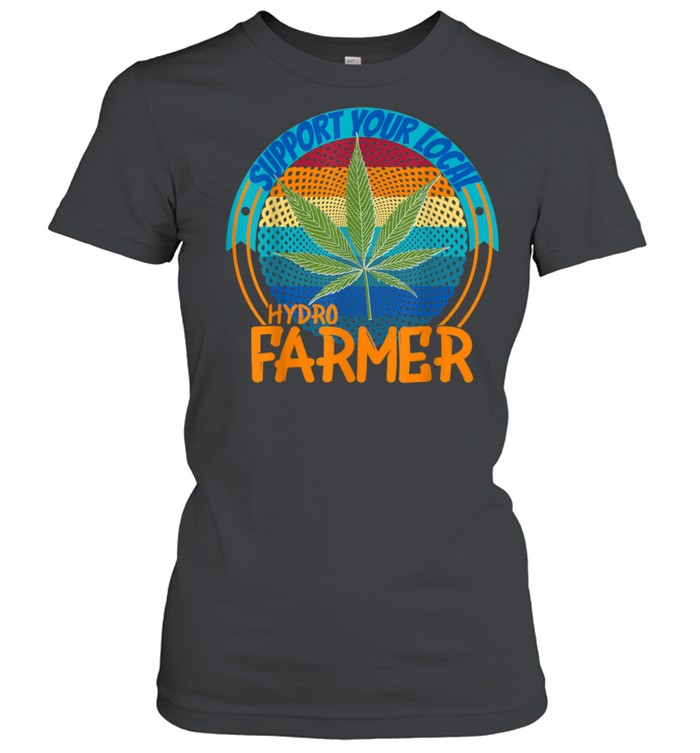 Weed Cannabis Medical Marijuana Support Local Hydro Farmer  Classic Women's T-shirt