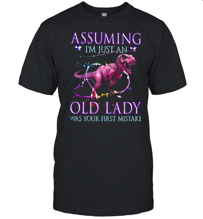 Assuming Im Just An Old Lady Was Your First Mistake shirt Classic Men's T-shirt